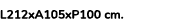 L212xA105xP100 cm. 