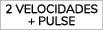 2 VELOCIDADES + PULSE