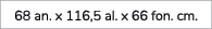 68 an. x 116,5 al. x 66 fon. cm.