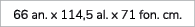 66 an. x 114,5 al. x 71 fon. cm.