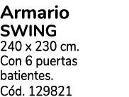 Armario SWING 240 x 230 cm. Con 6 puertas batientes. C d. 129821 