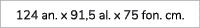 124 an. x 91,5 al. x 75 fon. cm.