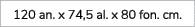 120 an. x 74,5 al. x 80 fon. cm.