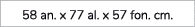 58 an. x 77 al. x 57 fon. cm.