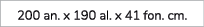 200 an. x 190 al. x 41 fon. cm. 