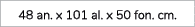 48 an. x 101 al. x 50 fon. cm.