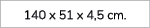 140 x 51 x 4,5 cm.