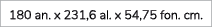 180 an. x 231,6 al. x 54,75 fon. cm.