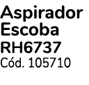 Aspirador Escoba RH6737 C d. 105710