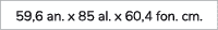 59,6 an. x 85 al. x 60,4 fon. cm.