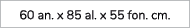 60 an. x 85 al. x 55 fon. cm.