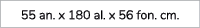 55 an. x 180 al. x 56 fon. cm.