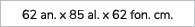 62 an. x 85 al. x 62 fon. cm.
