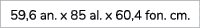 59,6 an. x 85 al. x 60,4 fon. cm.