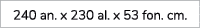 240 an. x 230 al. x 53 fon. cm. 