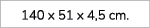 140 x 51 x 4,5 cm.