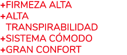 +Firmeza alta + Alta Transpirabilidad +SISTEMA C MODO +GRAN CONFORT