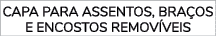 CAPA PARA ASSENTOS, BRA OS E ENCOSTOS REMOV VEIS