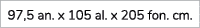 97,5 an. x 105 al. x 205 fon. cm.