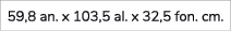 59,8 an. x 103,5 al. x 32,5 fon. cm. 