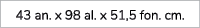 43 an. x 98 al. x 51,5 fon. cm.