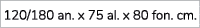 120/180 an. x 75 al. x 80 fon. cm.