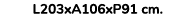 L203xA106xP91 cm. 