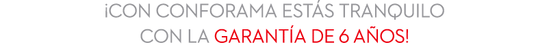 ¡Con conforama est s tranquilo con la garant a de 6 a os!