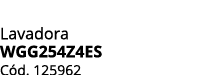 Lavadora WGG254Z4ES C d. 125962
