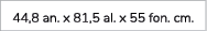44,8 an. x 81,5 al. x 55 fon. cm.