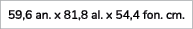 59,6 an. x 81,8 al. x 54,4 fon. cm. 