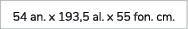 54 an. x 193,5 al. x 55 fon. cm. 