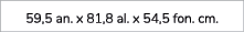 59,5 an. x 81,8 al. x 54,5 fon. cm. 