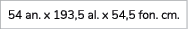 54 an. x 193,5 al. x 54,5 fon. cm. 