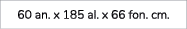 60 an. x 185 al. x 66 fon. cm. 