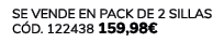 Se vende en Pack de 2 Sillas C d. 122438 159,98€ 