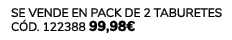 Se vende en Pack DE 2 TABURETES C d. 122388 99,98€ 