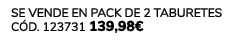 Se vende en Pack DE 2 TABURETES C d. 123731 139,98€ 
