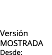 Versi n mostrada Desde: