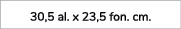 30,5 al. x 23,5 fon. cm. 