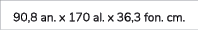 90,8 an. x 170 al. x 36,3 fon. cm.