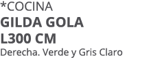 *Cocina gilda gola l300 cm Derecha. Verde y Gris Claro