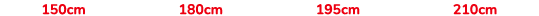 150cm 180cm 195cm 210cm