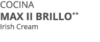 Cocina MAX II BRILLO** Irish Cream