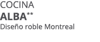 Cocina alba** Dise o roble Montreal