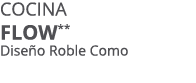 Cocina Flow** Dise o Roble Como