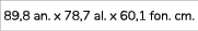 89,8 an. x 78,7 al. x 60,1 fon. cm. 