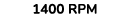 1400 RPM