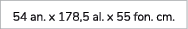 54 an. x 178,5 al. x 55 fon. cm. 