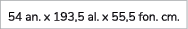 54 an. x 193,5 al. x 55,5 fon. cm. 
